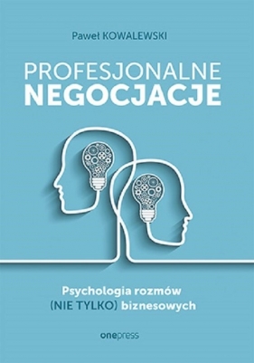 Profesjonalne negocjacje. Psychologia rozmów (nie tylko) biznesowych - Kowalewski Paweł