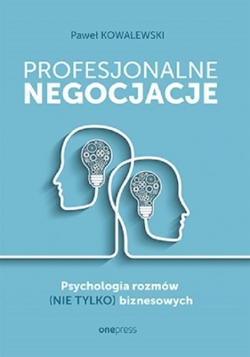 Profesjonalne negocjacje. Psychologia rozmów (nie tylko) biznesowych - Paweł Kowalewski