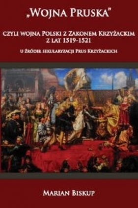 Wojna Pruska, czyli wojna Polski z Zakonem Krzyżackim z lat 1519-1521 - Biskup Marian