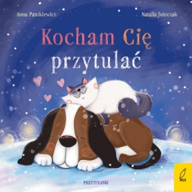 Kocham Cię przytulać. Przytulanki - Anna Paszkiewicz