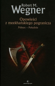 Północ - Południe. Opowieści z meekhańskiego pogranicza. Tom 1 - Robert M. Wegner
