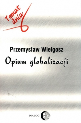 Opium globalizacji - Wielgosz Przemysław