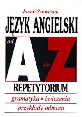 Język angielski od A do Z Repetytorium - Szewczak Jacek