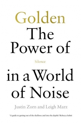 Golden The Power of Silence in a World of Noise - Zorn Justin, Marz Leigh