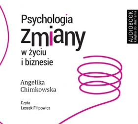 Psychologia zmiany w życiu i biznesie (Audiobook) - Chimkowska Angelika