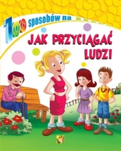 100 sposobów Jak przyciągać ludzi