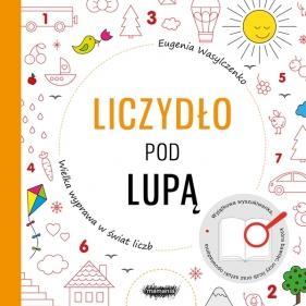 Liczydło pod lupą. Wielka wyprawa w świat liczb - Eugenia Wasylczenko