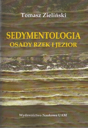 Sedymentologia. Osady rzek i jezior - Zieliński Tomasz