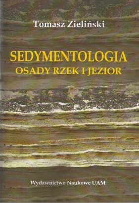 Sedymentologia. Osady rzek i jezior - Tomasz Zieliński