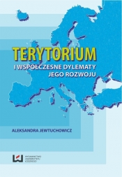 Terytorium i współczesne dylematy jego rozwoju - Jewtuchowicz Aleksandra<br />