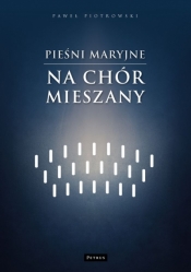 Pieśni maryjne na chór mieszany - Paweł Piotrowski