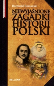 Niewyjaśnione zagadki historii Polski (OT) - Romuald Romański