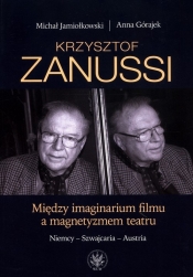 Krzysztof Zanussi. Między imaginarium filmu a magnetyzmem teatru. - Jamiołkowski Michał, Górajek Anna