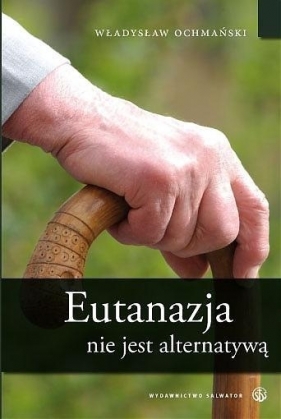 Eutanazja nie jest alternatywą - Ochmański Władysław