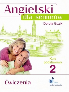 Angielski dla seniorów Kurs podstawowy 2 Ćwiczenia - Guzik Dorota