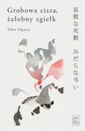 Grobowa cisza, żałobny zgiełk - Ogawa Yoko