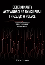 Determinanty aktywności na rynku fuzji i przejęć w Polsce - Piotr Stobiecki, Maciej Stradomski, Przemysław Grobelny