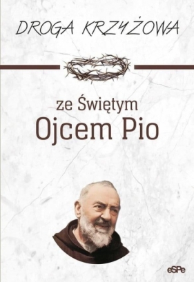 Droga krzyżowa ze św. Ojcem Pio - Opracowanie zbiorowe