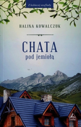Chata pod jemiołą - Kowalczuk Halina