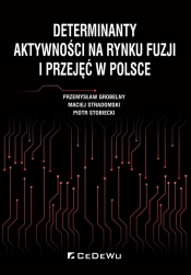 Determinanty aktywności na rynku fuzji i przejęć w Polsce - Stobiecki Piotr, Stradomski Maciej, Grobelny Przemysław