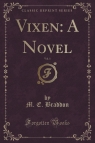 Vixen A Novel, Vol. 1 (Classic Reprint) Braddon M. E.