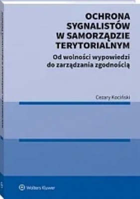 Ochrona sygnalistów w samorządzie terytorialnym. Od wolności wypowiedzi do zarządzania zgodnością - Cezary Kociński