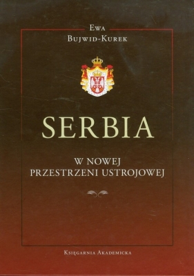 Serbia w nowej przestrzeni ustrojowej - Bujwid-Kurek Ewa