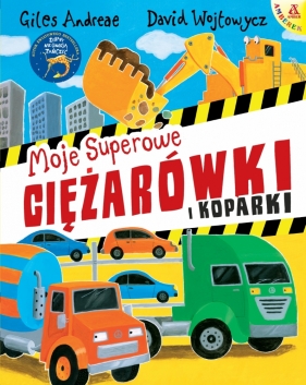 Moje superowe ciężarówki i koparki - David Wojtowycz, Giles Andreae 