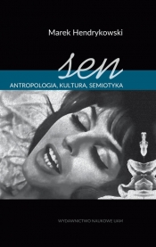 Sen Antropologia, kultura, semiotyka - Marek Hendrykowski