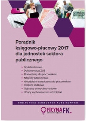 Poradnik księgowo-płacowy 2017 dla jednostek sektora publicznego - Jarosz Barbara, Jeżewska Agnieszka, Kucharska-Fiałkowska Maria, Nowacka Izabela