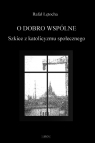 O dobro wspólne  Szkice z katolicyzmu społecznego Łętocha Rafał