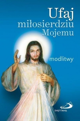 Ufaj miłosierdziu Mojemu. Modlitwy (mały format) - Opracowanie zbiorowe