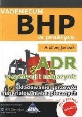 ADR w spedycji i magazynie Składowanie i przewóz materiałów niebezpiecznych vademecum BHP - Janczak Andrzej