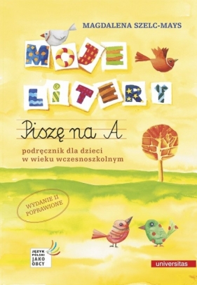 Moje litery. Piszę na A. Podręcznik dla dzieci w wieku wczesnoszkolnym, wyd. II poprawione - Szelc-Mays Magdalena