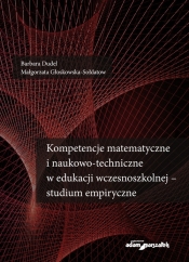 Kompetencje matematyczne i naukowo-techniczne w edukacji wczesnoszkolnej - studium empiryczne - Barbara Dudel