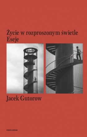 Życie w rozproszonym świetle Eseje - Gutorow Jacek