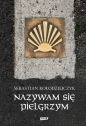 Nazywam się Pielgrzym - Sebastian Kołodziejczyk