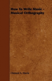 How To Write Music - Musical Orthography
