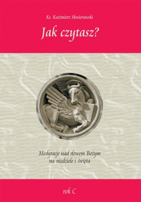 Jak czytasz? Medytacje nad słowem Bożym na niedziele i święta Rok C - Skwierawski Kazimierz