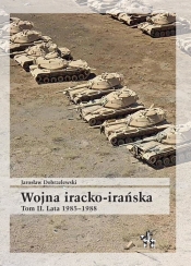 Wojna iracko-irańska T.2 Lata 1985-1988