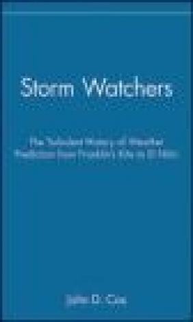 Storm Watchers The Turbulent History of Weather John D. Cox, J Cox