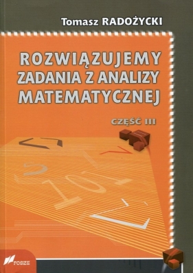 Rozwiązujemy zadania z analizy matematycznej Część 3 - Tomasz Radożycki