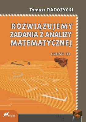 Rozwiązujemy zadania z analizy matematycznej - Radożycki Tomasz<br />