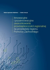 Innowacyjne i pozainnowacyjne uwarunkowania przedsiębiorczości regionalnej na przykładzie regionu Pomorza Zachodniego - Monika Tomczyk
