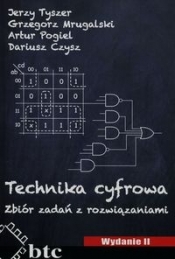 Technika cyfrowa Zbiór zadań z rozwiązaniami - Tyszer Jerzy, Mrugalski Grzegorz, Pogiel Artur