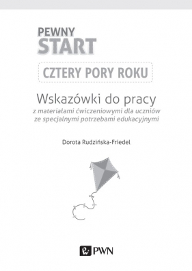Pewny start Cztery pory roku Wskazówki do pracy z materiałami ćwiczeniowymi dla uczniów ze specjalnymi potrzebami edukacyjnymi - Rudzińska-Friedel Dorota