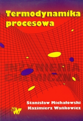 Termodynamika procesowa - Wańkowicz Kazimierz, Michałowski Stanisław