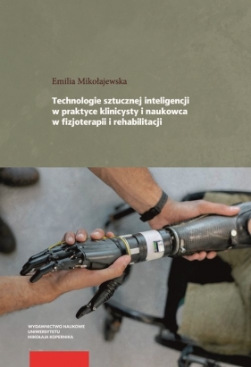 Technologie sztucznej inteligencji w praktyce klinicysty i naukowca w fizjoterapii i rehabilitacji - Emilia Mikołajewska