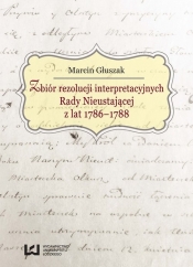 Zbiór rezolucji interpretacyjnych Rady Nieustającej z lat 1786-1788 - Głuszak Marcin<br />