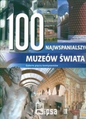 100 najwspanialszych muzeów świata - <br />